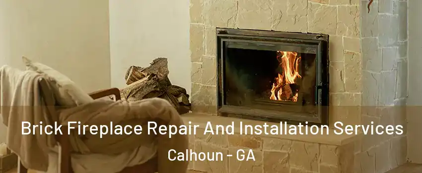  Brick Fireplace Repair And Installation Services Calhoun - GA