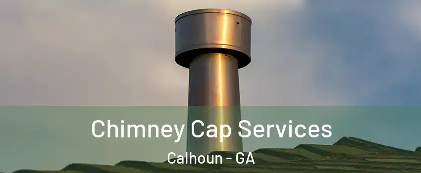  Chimney Cap Services Calhoun - GA
