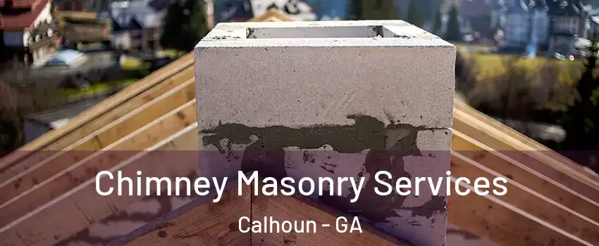  Chimney Masonry Services Calhoun - GA