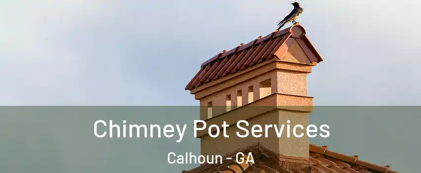  Chimney Pot Services Calhoun - GA