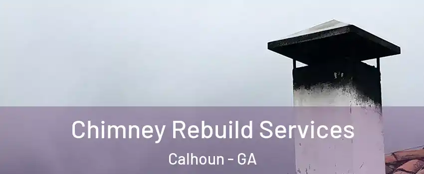  Chimney Rebuild Services Calhoun - GA