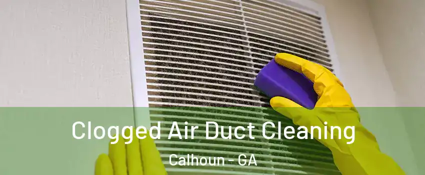  Clogged Air Duct Cleaning Calhoun - GA