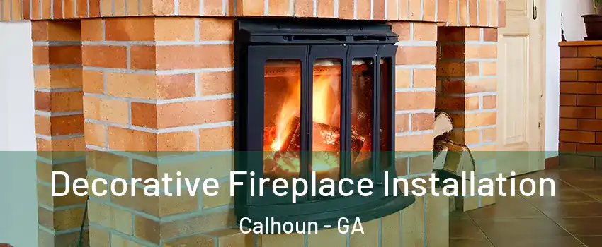  Decorative Fireplace Installation Calhoun - GA