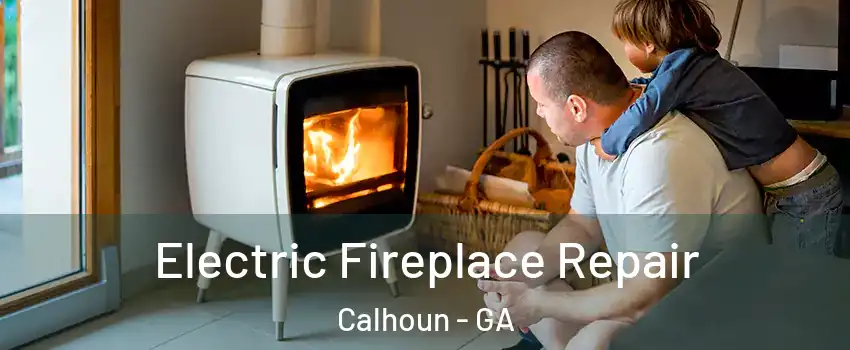  Electric Fireplace Repair Calhoun - GA