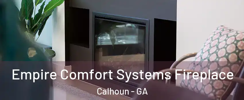  Empire Comfort Systems Fireplace Calhoun - GA