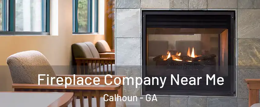  Fireplace Company Near Me Calhoun - GA