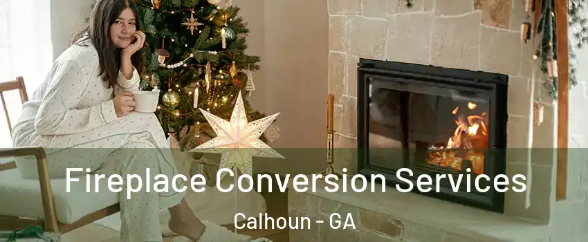  Fireplace Conversion Services Calhoun - GA