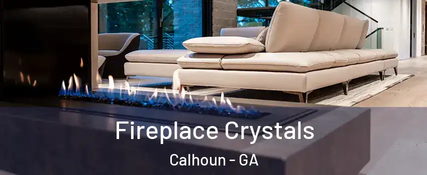  Fireplace Crystals Calhoun - GA