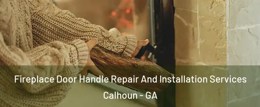  Fireplace Door Handle Repair And Installation Services Calhoun - GA
