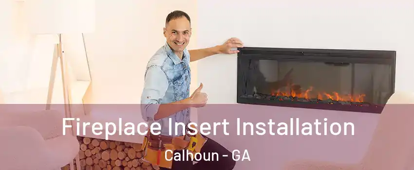  Fireplace Insert Installation Calhoun - GA