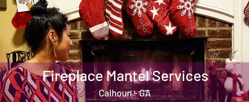  Fireplace Mantel Services Calhoun - GA