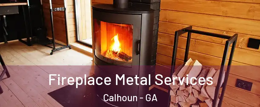  Fireplace Metal Services Calhoun - GA