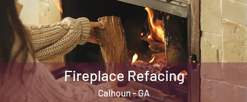  Fireplace Refacing Calhoun - GA
