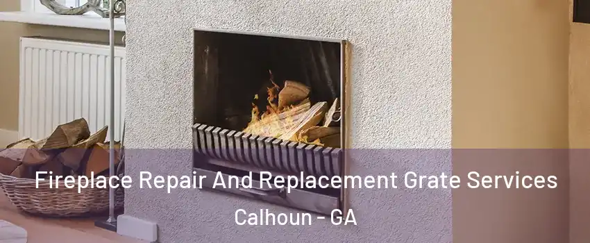  Fireplace Repair And Replacement Grate Services Calhoun - GA