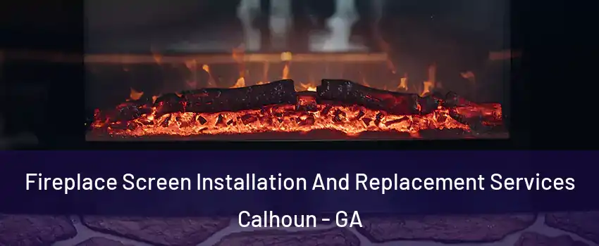  Fireplace Screen Installation And Replacement Services Calhoun - GA