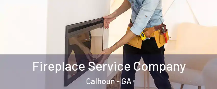  Fireplace Service Company Calhoun - GA
