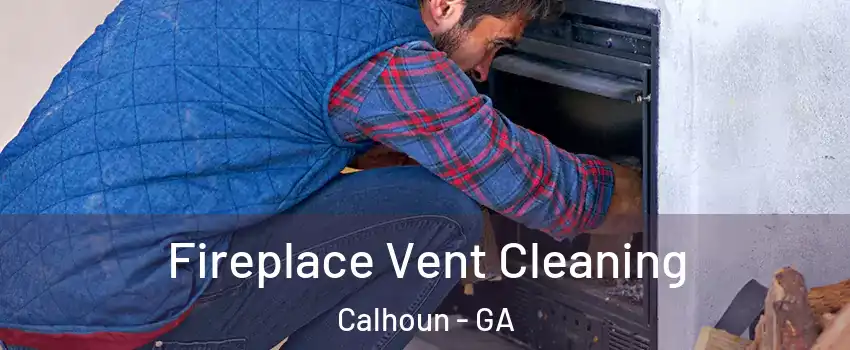  Fireplace Vent Cleaning Calhoun - GA