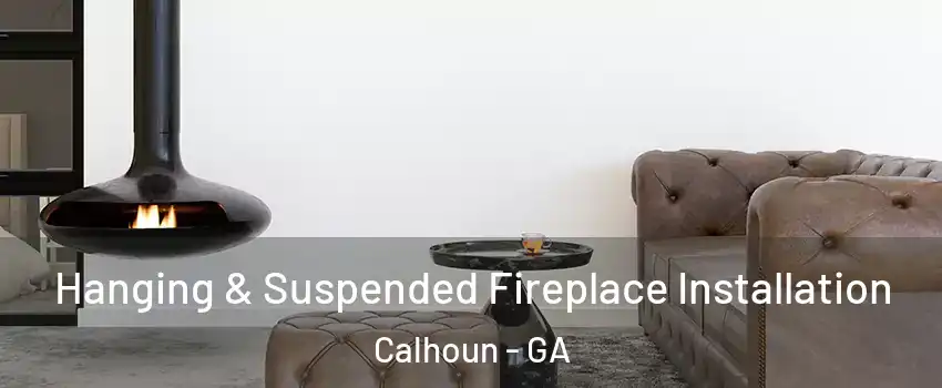  Hanging & Suspended Fireplace Installation Calhoun - GA