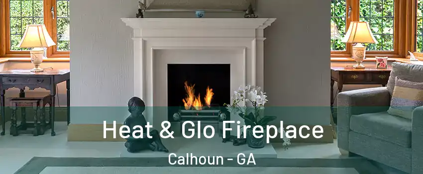  Heat & Glo Fireplace Calhoun - GA