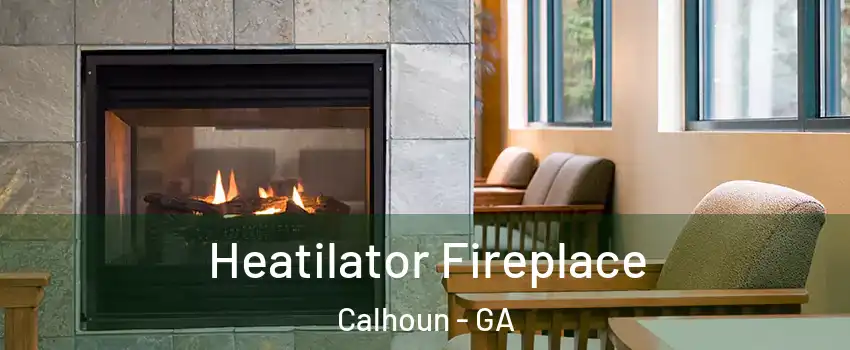  Heatilator Fireplace Calhoun - GA
