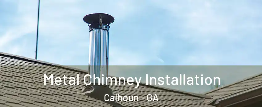  Metal Chimney Installation Calhoun - GA