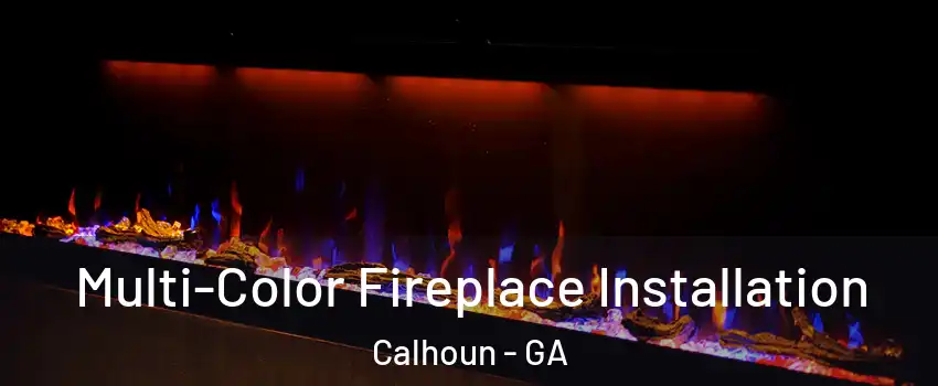  Multi-Color Fireplace Installation Calhoun - GA