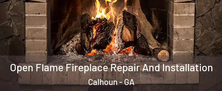 Open Flame Fireplace Repair And Installation Calhoun - GA