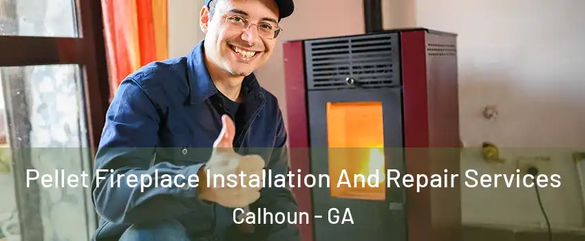  Pellet Fireplace Installation And Repair Services Calhoun - GA