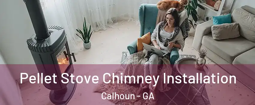  Pellet Stove Chimney Installation Calhoun - GA