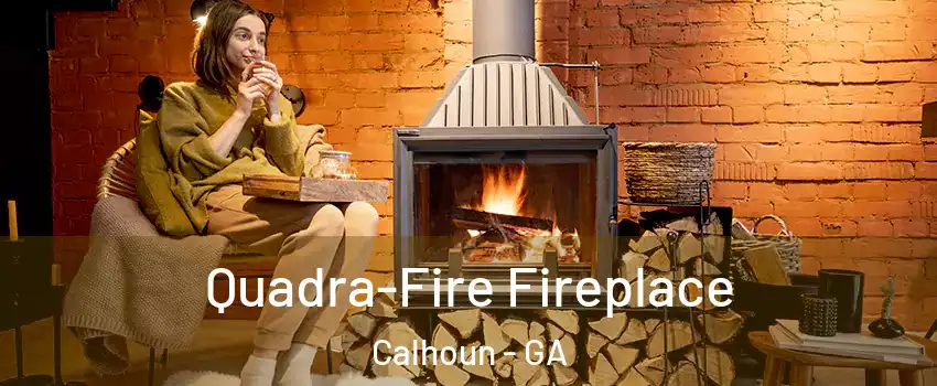  Quadra-Fire Fireplace Calhoun - GA
