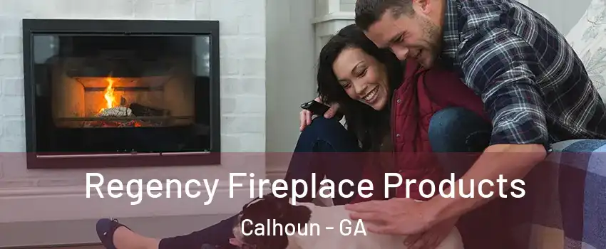 Regency Fireplace Products Calhoun - GA