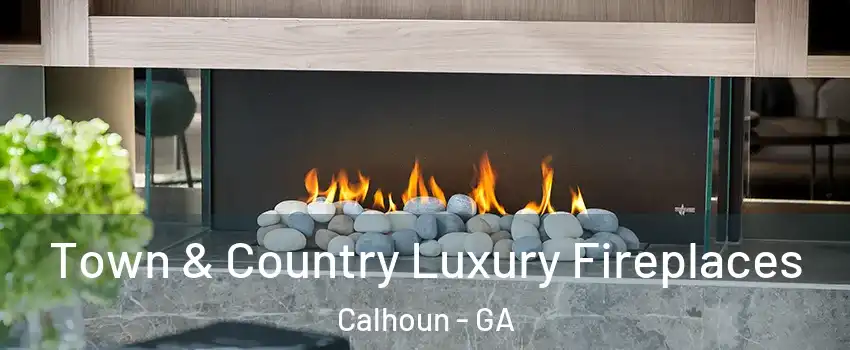  Town & Country Luxury Fireplaces Calhoun - GA