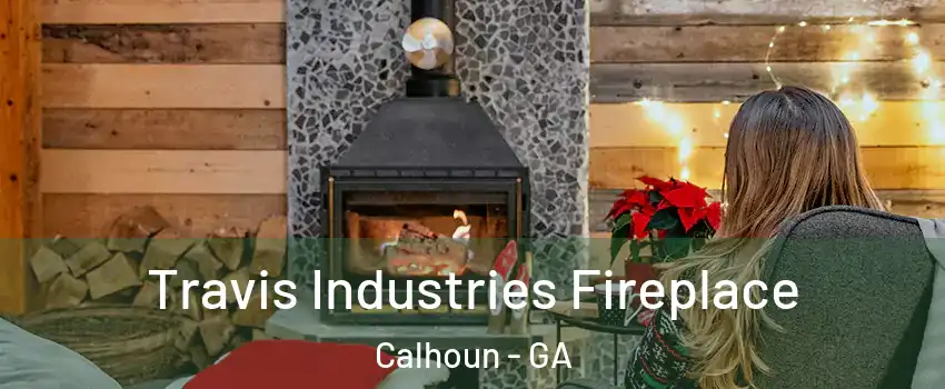  Travis Industries Fireplace Calhoun - GA